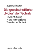 Die Gesellschaftliche "Natur" Der Technik: Eine Einfuhrung in Die Soziologische Theorie Der Technik