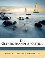 Die Getreidehandelspolitik .. Volume 1