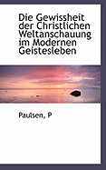 Die Gewissheit Der Christlichen Weltanschauung Im Modernen Geistesleben