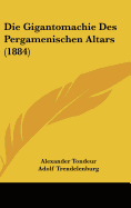 Die Gigantomachie Des Pergamenischen Altars (1884) - Tondeur, Alexander, and Trendelenburg, Adolf