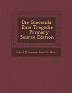 Die Gioconda: Eine Tragodie - Annunzio, Gabriele D', and Von L?tzow, Linda