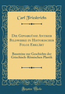 Die Gipsabgsse Antiker Bildwerke in Historischer Folge Erklrt: Bausteine Zur Geschichte Der Griechisch-Rmischen Plastik (Classic Reprint)