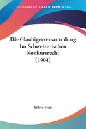 Die Glaubigerversammlung Im Schweizerischen Konkursrecht (1904)