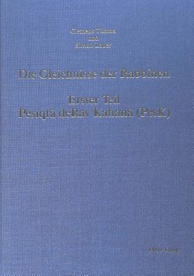 Die Gleichnisse Der Rabbinen, - Erster Teil: Pesiqta Derav Kahana (Pesk): Einleitung, Uebersetzung, Parallelen, Kommentar, Texte - Schweizerischer Nationalfonds (Editor), and Thoma, Clemens (Editor), and Lauer, Simon (Editor)