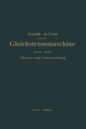 Die Gleichstrommaschine: Ihre Theorie, Untersuchung, Konstruktion, Berechnung Und Arbeitsweise, Volume 1...