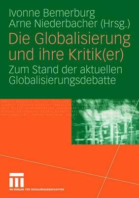 Die Globalisierung Und Ihre Kritik(er): Zum Stand Der Aktuellen Globalisierungsdebatte - Bemerburg, Ivonne (Editor), and Niederbacher, Arne (Editor)