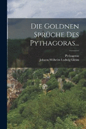 Die Goldnen Sprche Des Pythagoras...