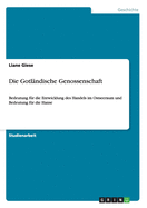 Die Gotl?ndische Genossenschaft: Bedeutung f?r die Entwicklung des Handels im Ostseeraum und Bedeutung f?r die Hanse