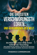 Die Grssten Verschwrungstheorien Und Geheimbnde Der Welt: Die Wahrheit unter dem dicken Schleier der Tuschung: Neue Weltordnung, tdliche, von Menschen gemachte Krankheiten, okkulte Symbolik, Illuminaten und mehr!