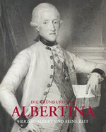 Die Grndung der Albertina (AT) (German Edition): Herzog Albert und seine Zeit