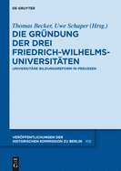 Die Gr?ndung der drei Friedrich-Wilhelms-Universit?ten