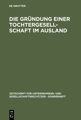 Die Gr?ndung Einer Tochtergesellschaft Im Ausland - de Gruyter (Editor)