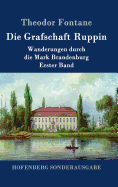 Die Grafschaft Ruppin: Wanderungen durch die Mark Brandenburg Erster Band