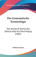 Die Grammatische Terminologie: Des Jehuda B. Dawid, Abu Zakarja Jahja Ibn Daud Hajjug (1882)