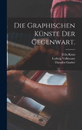 Die Graphischen Knste der Gegenwart.