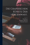 Die Graphischen Knste der Gegenwart.