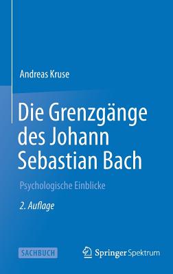 Die Grenzgange Des Johann Sebastian Bach: Psychologische Einblicke - Kruse, Andreas