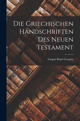 Die Griechischen Handschriften des Neuen Testament - Gregory, Caspar Ren