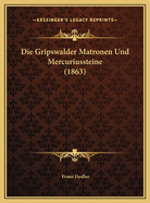 Die Gripswalder Matronen Und Mercuriussteine (1863)