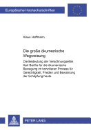 Die Groe Oekumenische Wegweisung: Die Bedeutung Der Versoehnungsethik Karl Barths Fuer Die Oekumenische Bewegung Im Konziliaren Prozess Fuer Gerechtigkeit, Frieden Und Bewahrung Der Schoepfung Heute