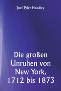 Die gro?en Unruhen von New York, 1712 bis 1873