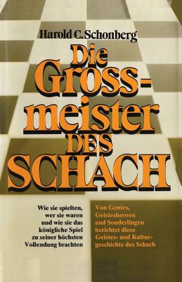 Die Grossmeister Des Schach - Schonberg, Harold C, and Holthusen, Jan (Translated by), and Sloan, Sam (Introduction by)