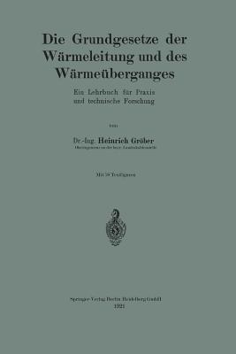 Die Grundgesetze Der Warmeleitung Und Des Warmeuberganges: Ein Lehrbuch Fur Praxis Und Technische Forschung - Grber, Heinrich