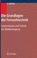 Die Grundlagen Der Fernsehtechnik: Systemtheorie Und Technik Der Bildbertragung