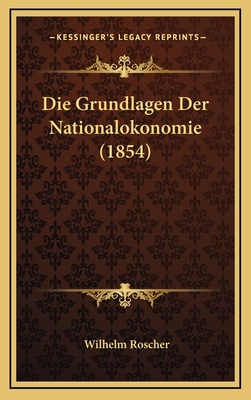 Die Grundlagen Der Nationalokonomie (1854) - Roscher, Wilhelm