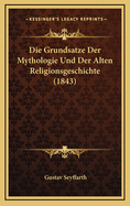 Die Grundsatze Der Mythologie Und Der Alten Religionsgeschichte (1843)