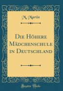 Die Hhere M?dchenschule in Deutschland (Classic Reprint)