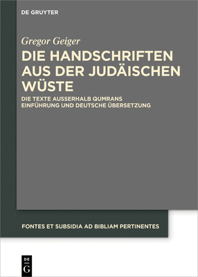 Die Handschriften Aus Der Jud?ischen W?ste: Die Texte Au?erhalb Qumrans. Einf?hrung Und Deutsche ?bersetzung - Geiger, Gregor