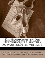 Die Handschriften Der Herzoglichen Bibliothek Zu Wolfenbuttel, Volume 3