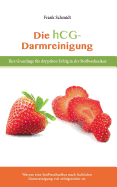 Die hcg Darmreinigung: Ihre Grundlage f?r doppelten Erfolg in der Stoffwechselkur. - Warum eine Stoffwechselkur nach fachlicher Darmreinigung viel erfolgreicher ist.