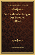 Die Heidnische Religion Der Baiwaren (1860)