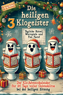 Die heiligen 3 Klogeister: Der Klo-Adventskalender fr 24 Tage voller Geistesblitze bei der heiligen Sitzung - Tgliche Rtsel, Wortspiele und Fun Facts! - das witzige Geschenk fr die Adventszeit