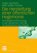 Die Herstellung Einer ffentlichen Hegemonie: Humangenomforschung in Der Deutschen Und Der Us-Amerikanischen Presse