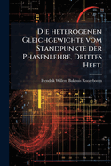 Die heterogenen Gleichgewichte vom Standpunkte der Phasenlehre, Drittes Heft.