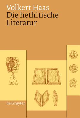 Die Hethitische Literatur: Texte, Stilistik, Motive - Haas, Volkert