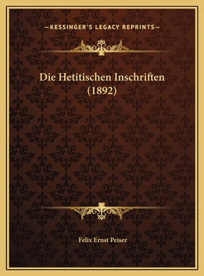 Die Hetitischen Inschriften (1892) - Peiser, Felix Ernst