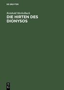 Die Hirten Des Dionysos: Die Dionysos-Mysterien Der Rmischen Kaiserzeit Und Der Bukolische Roman Des Longus