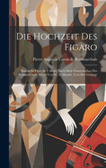 Die Hochzeit Des Figaro: Komische Oper In 4 Akten. Nach Dem Franzsischen Des Beaumarchais. Musik Von W. A. Mozart. Text Der Ges?nge