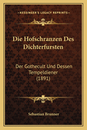 Die Hofschranzen Des Dichterfursten: Der Gothecult Und Dessen Tempeldiener (1891)