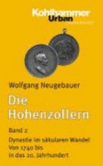 Die Hohenzollern: Band 2: Dynastie Im Sakularen Wandel. Von 1740 Bis in Das 20. Jahrhundert