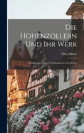 Die Hohenzollern Und Ihr Werk; Funfhundert Jahre Vaterlandischer Geschichte