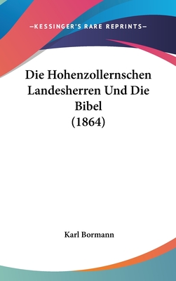 Die Hohenzollernschen Landesherren Und Die Bibel (1864) - Bormann, Karl