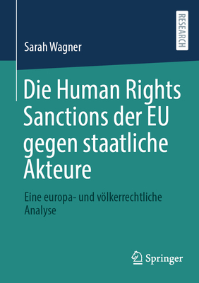 Die Human Rights Sanctions der EU gegen staatliche Akteure: Eine europa- und vlkerrechtliche Analyse - Wagner, Sarah