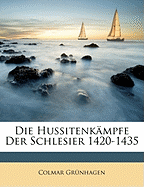 Die Hussitenkampfe Der Schlesier 1420-1435