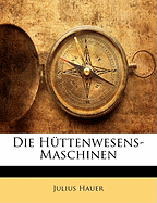 Die Huttenwesens-Maschinen