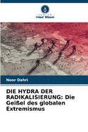 Die Hydra Der Radikalisierung: Die Gei?el des globalen Extremismus